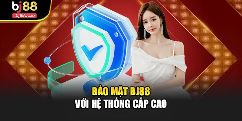 Bảo mật Bj88 với hệ thống cấp cao
