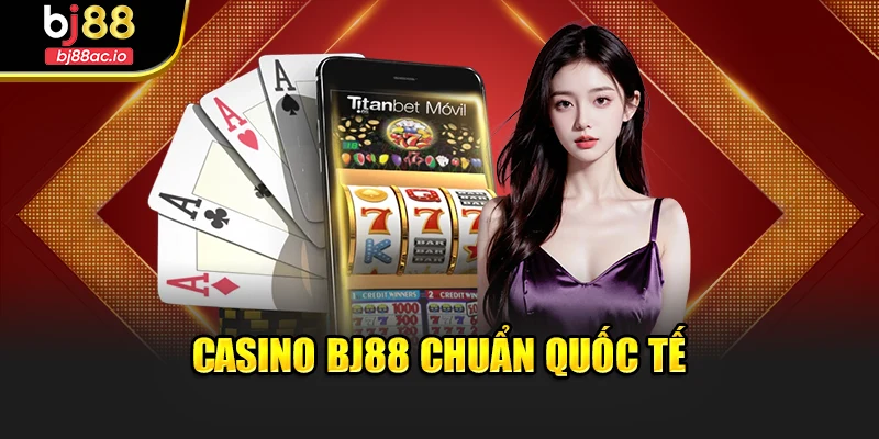 Casino Bj88 chuẩn quốc tế