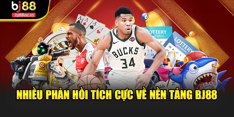Nhiều phản hồi tích cực về nền tảng Bj88